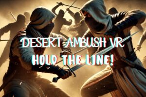 《沙漠伏击 VR：坚守阵地》Desert Ambush VR: Hold The Line!