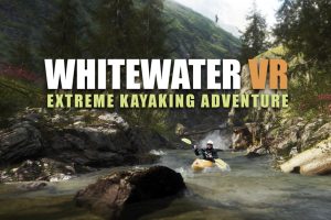 《极限皮划艇冒险》Whitewater VR – Extreme Kayaking Adventure