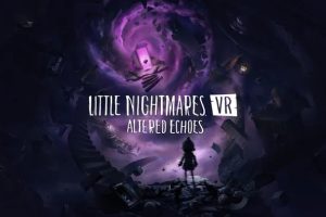 （🌟3A大作，站长认证）《小小梦魇：异境回响》Little Nightmares VR: Altered Echoes